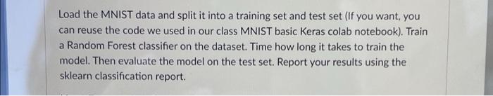 Load The Mnist Data And Split It Into A Training Set And Test Set If You Want You Can Reuse The Code We Used In Our Cl 1