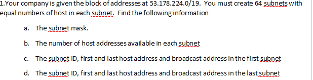1 Your Company Is Given The Block Of Addresses At 53 178 224 0 19 You Must Create 64 Subnets With Equal Numbers Of Hos 1