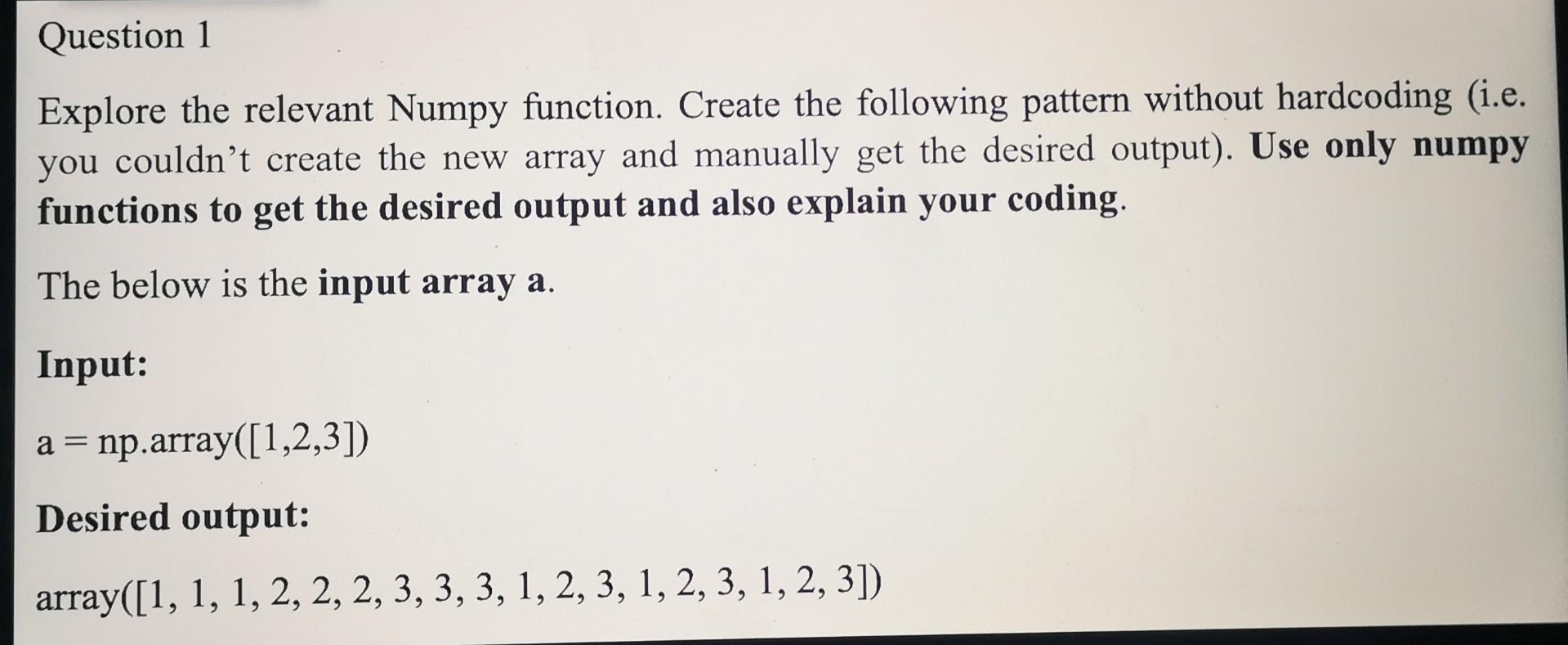 Question 1 Explore The Relevant Numpy Function Create The Following Pattern Without Hardcoding I E You Couldn T Creat 1