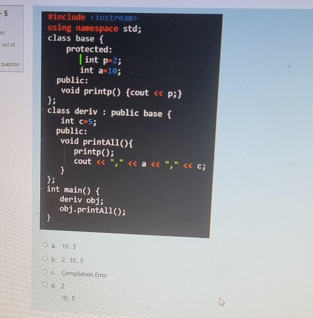 5 Ed Out Of Question Include Iostream Using Namespace Std Class Base Protected Int P 2 Int A 10 Public Void 1