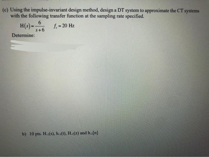 C Using The Impulse Invariant Design Method Design A Dt System To Approximate The Ct Systems With The Following Trans 1
