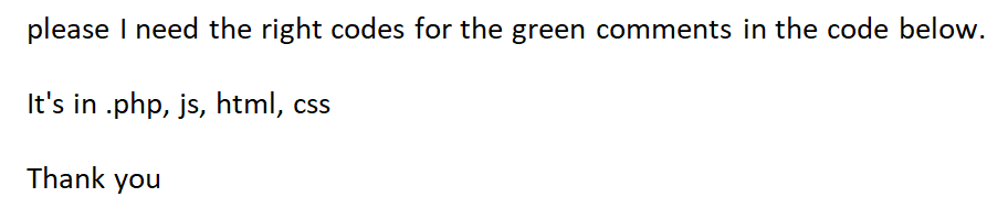 Please I Need The Right Codes For The Green Comments In The Code Below It S In Php Js Html Css Thank You The Web 1