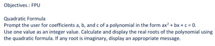 Objectives Fpu Quadratic Formula Prompt The User For Coefficients A B And C Of A Polynomial In The Form Ax Bx C 1