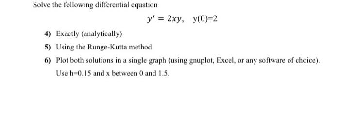 Solve The Following Differential Equation Y 2xy Y 0 2 4 Exactly Analytically 5 Using The Runge Kutta Method 6 1