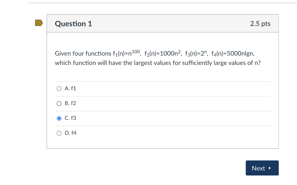 Question 1 2 5 Pts Given Four Functions F1 N N 100 F2 N 1000n2 F3 N 2 F4 N 5000nlgn Which Function Will Have Th 1