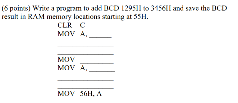 6 Points Write A Program To Add Bcd 1295h To 3456h And Save The Bcd Result In Ram Memory Locations Starting At 55h Cl 1