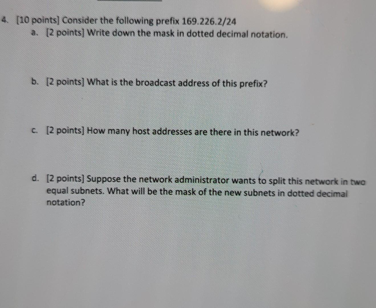 4 10 Points Consider The Following Prefix 169 226 2 24 A 2 Points Write Down The Mask In Dotted Decimal Notation 1