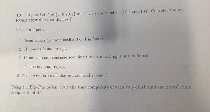 10 10 Pts Let I W 0 1 Has The Same Number Of O S And 1 S Consider The Fol Lowing Algorithm That Decides L 1