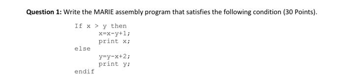 Question 1 Write The Marie Assembly Program That Satisfies The Following Condition 30 Points If X Y Then X X Y 1 1