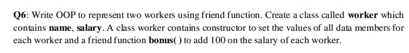 Q6 Write Oop To Represent Two Workers Using Friend Function Create A Class Called Worker Which Contains Name Salary 1