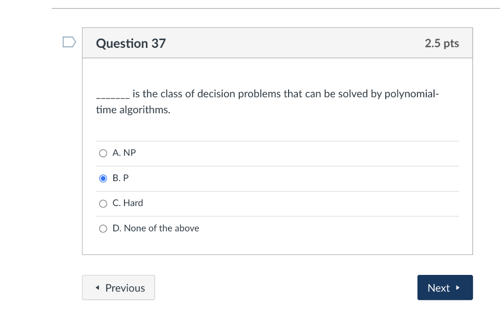 Question 37 2 5 Pts Is The Class Of Decision Problems That Can Be Solved By Polynomial Time Algorithms O A Np O B P 1