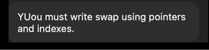 Have To Write A C Program For Bubble Sort Allocate The Array Write Sort And Swap Functions Yuou Must Write Swap Usin 2