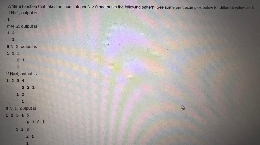 Write A Function That Takes An Input Integer N 0 And Prints The Following Pattern See Some Print Examples Below For Dif 1
