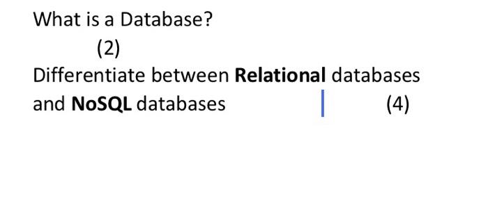 What Is A Database 2 Differentiate Between Relational Databases And Nosql Databases 1 4 1