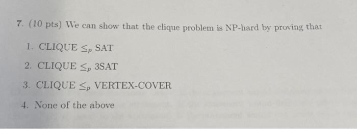 7 10 Pts We Can Show That The Clique Problem Is Np Hard By Proving That 1 Clique Ssat 2 Clique Sp 3sat 3 Clique V 1