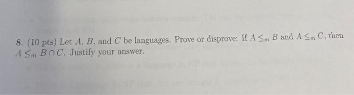 8 10 Pts Let A B And C Be Languages Prove Or Disprove If A Sm B And A Sm C Then A Sm Bc Justify Your Answer 1