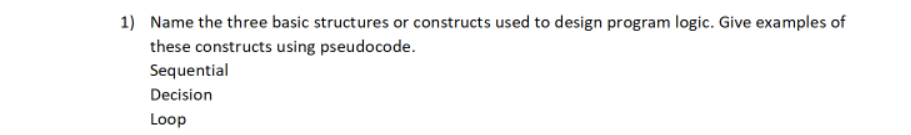 1 Name The Three Basic Structures Or Constructs Used To Design Program Logic Give Examples Of These Constructs Using P 1