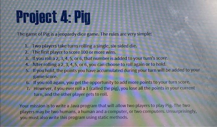 Project 4 Pig The Game Of Pig Is A Jeopardy Dice Game The Rules Are Very Simple 1 Two Players Take Turns Rolling A S 1