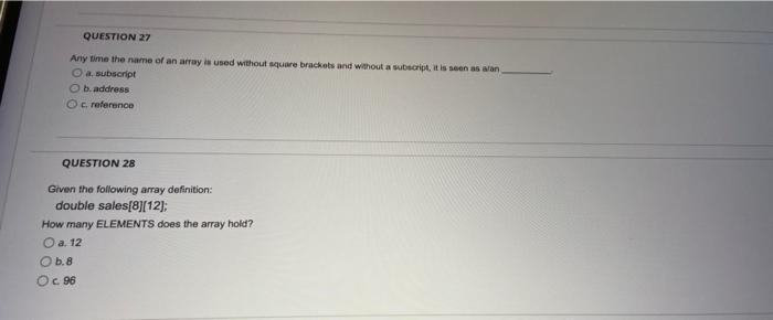 Question 27 Any Time The Name Of An Array Is Used Without Square Brackets And Without A Subscript It Is Seen As Aran A 1