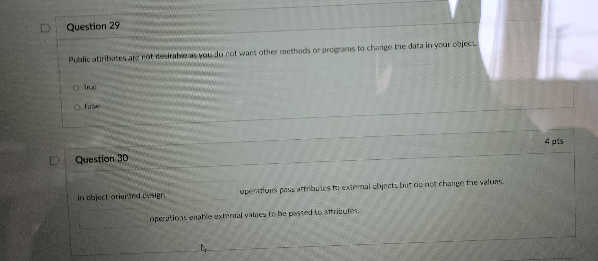 Question 29 Public Attributes Are Not Desirable As You Do Not Want Other Methods Or Programs To Change The Data In Your 1