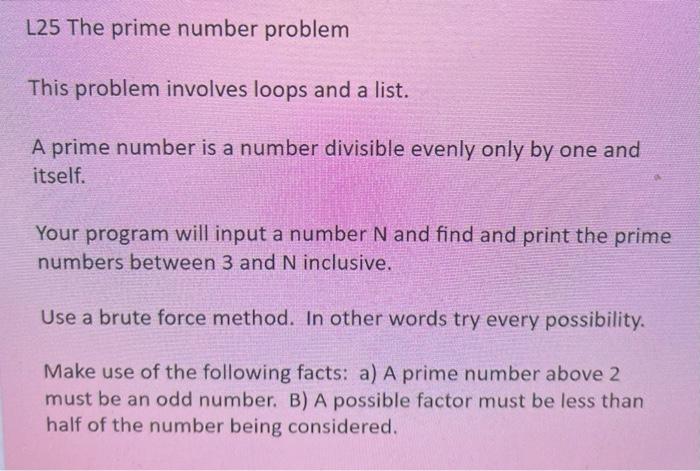 L25 The Prime Number Problem This Problem Involves Loops And A List A Prime Number Is A Number Divisible Evenly Only By 1