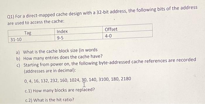 Q1 For A Direct Mapped Cache Design With A 32 Bit Address The Following Bits Of The Address Are Used To Access The Cac 1