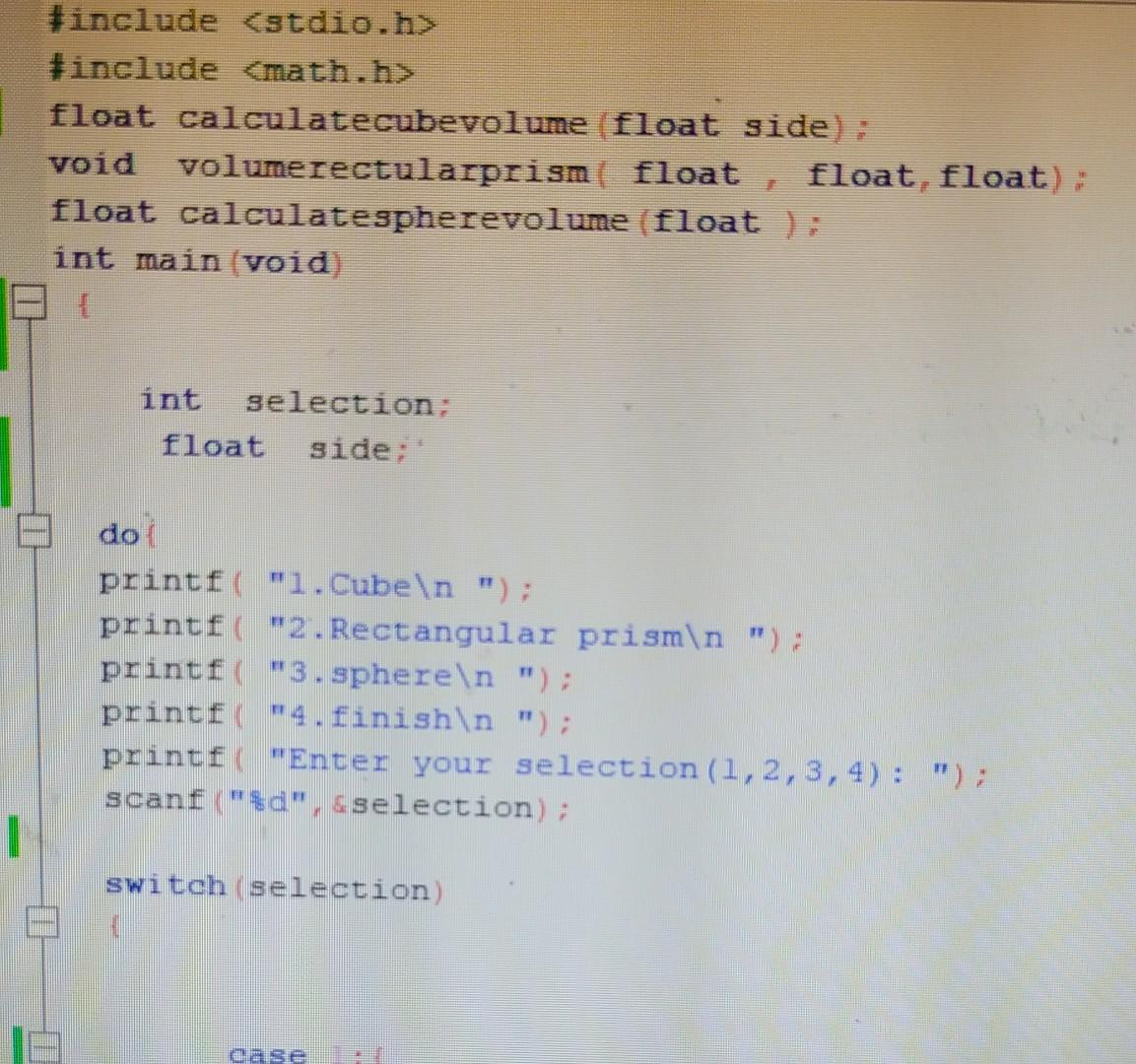 Include Stdio H Include Math H Float Calculatecubevolume Float Side Void Volumerectularprism Float Float Float 1