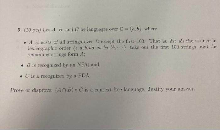 5 10 Pts Let A B And C Be Languages Over 9 A B Where A Consists Of All Strings Over Except The First 100 Th 1