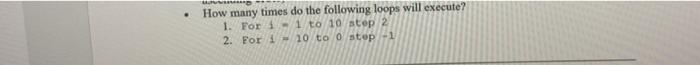 How Many Times Do The Following Loops Will Execute 1 For 1 1 To 10 Step 2 2 For 1 10 To 0 Stop 1 1
