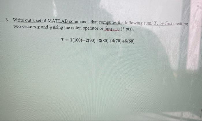 3 Write Out A Set Of Matlab Commands That Computes The Following Sum T By First Creating Two Vectors R And Y Using Th 1