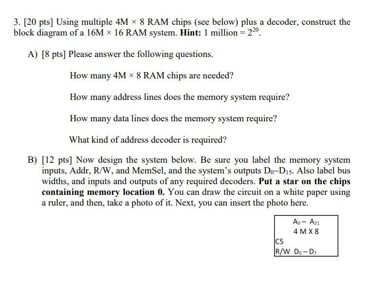 3 20 Pts Using Multiple 4m 8 Ram Chips See Below Plus A Decoder Construct The Block Diagram Of A 16m 16 Ram Sy 1
