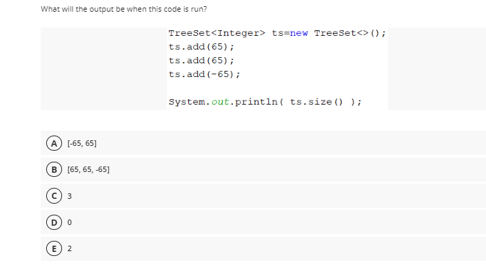 What Will The Output Be When This Code Is Run Treeset Integer Ts New Treeset Ts Add 65 Ts Add 65 Ts Add 65 1