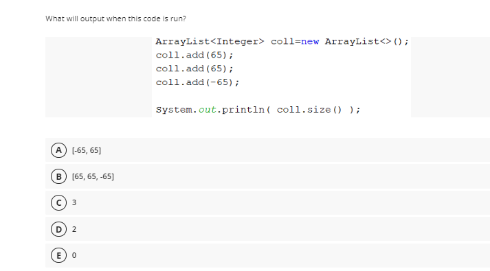What Will Output When This Code Is Run Arraylist Integer Coll New Arraylist Coll Add 65 Coll Add 65 Coll Add 1