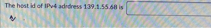 The Host Id Of Ipv4 Adrdress 139 1 55 68 Is A 1