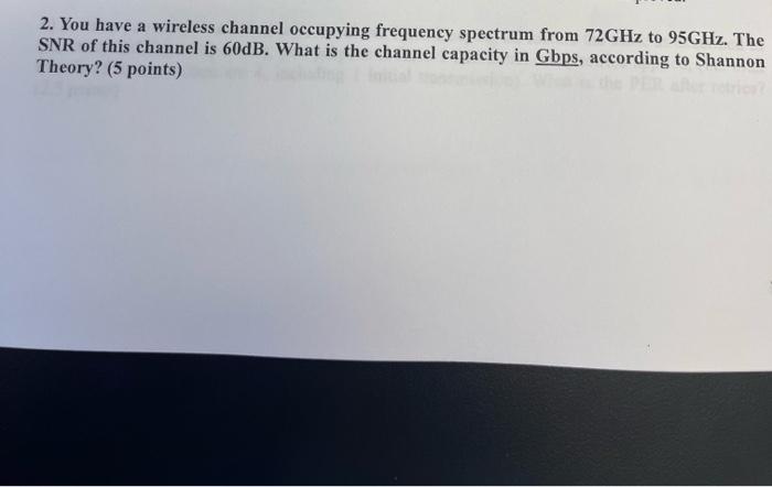 2 You Have A Wireless Channel Occupying Frequency Spectrum From 72ghz To 95ghz The Snr Of This Channel Is 60db What I 1