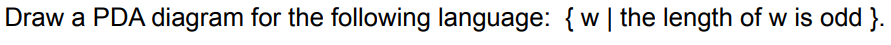 Draw A Pda Diagram For The Following Language W The Length Of W Is Odd 1