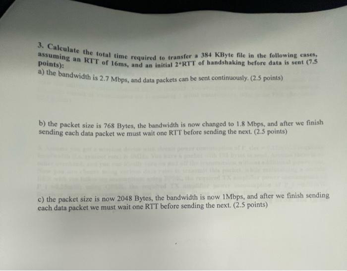 3 Calculate The Total Time Required To Transfer A 384 Kbyte File In The Following Cases Assuming An Rtt Of 16ms And A 1
