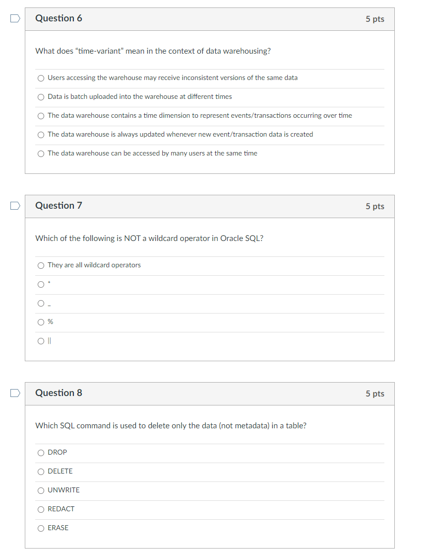 Question 6 5 Pts What Does Time Variant Mean In The Context Of Data Warehousing Users Accessing The Warehouse May Rec 1