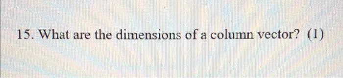 15 What Are The Dimensions Of A Column Vector 1 1