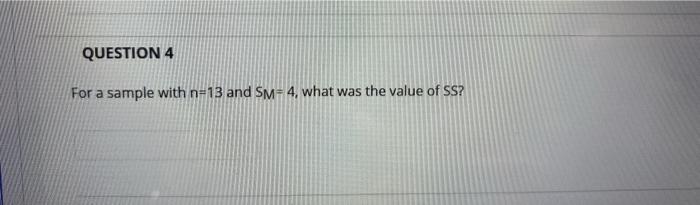 Question 4 For A Sample With N 13 And Sm 4 What Was The Value Of Ss A 14 Points Question 1 A Sample Of 16 Students 1