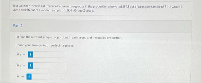 Test Whether There Is A Difference Between Two Groups In The Proportion Who Voted If 45 Out Of A Random Sample Of 71 In 1