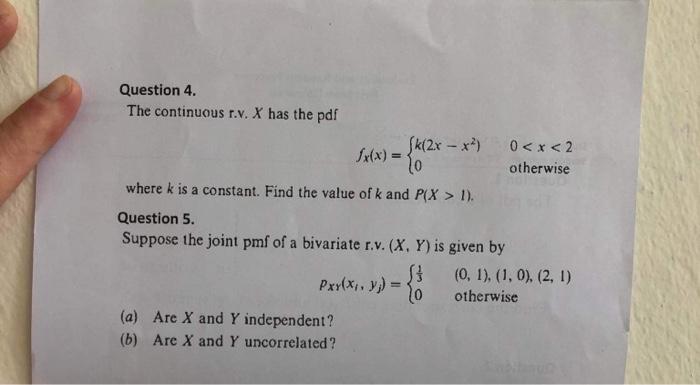 Question 4 The Continuous R V X Has The Pdf 0 X 2 Sx X K 2x X 10 Otherwise Where K Is A Constant Find The 1