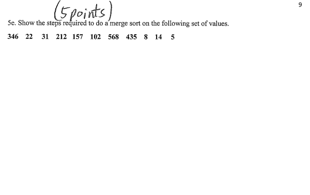 9 5 Points 5e Show The Steps Required To Do A Merge Sort On The Following Set Of Values 346 22 31 212 157 102 568 43 1