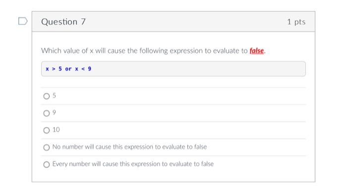 Question 7 1 Pts Which Value Of X Will Cause The Following Expression To Evaluate To False X 5 Or X 9 10 No Number 1