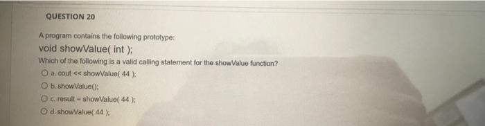 Question 20 A Program Contains The Following Prototype Void Showvalue Int Which Of The Following Is A Valid Calling S 1