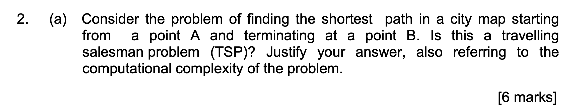 2 A Consider The Problem Of Finding The Shortest Path In A City Map Starting From A Point A And Terminating At A Poin 1