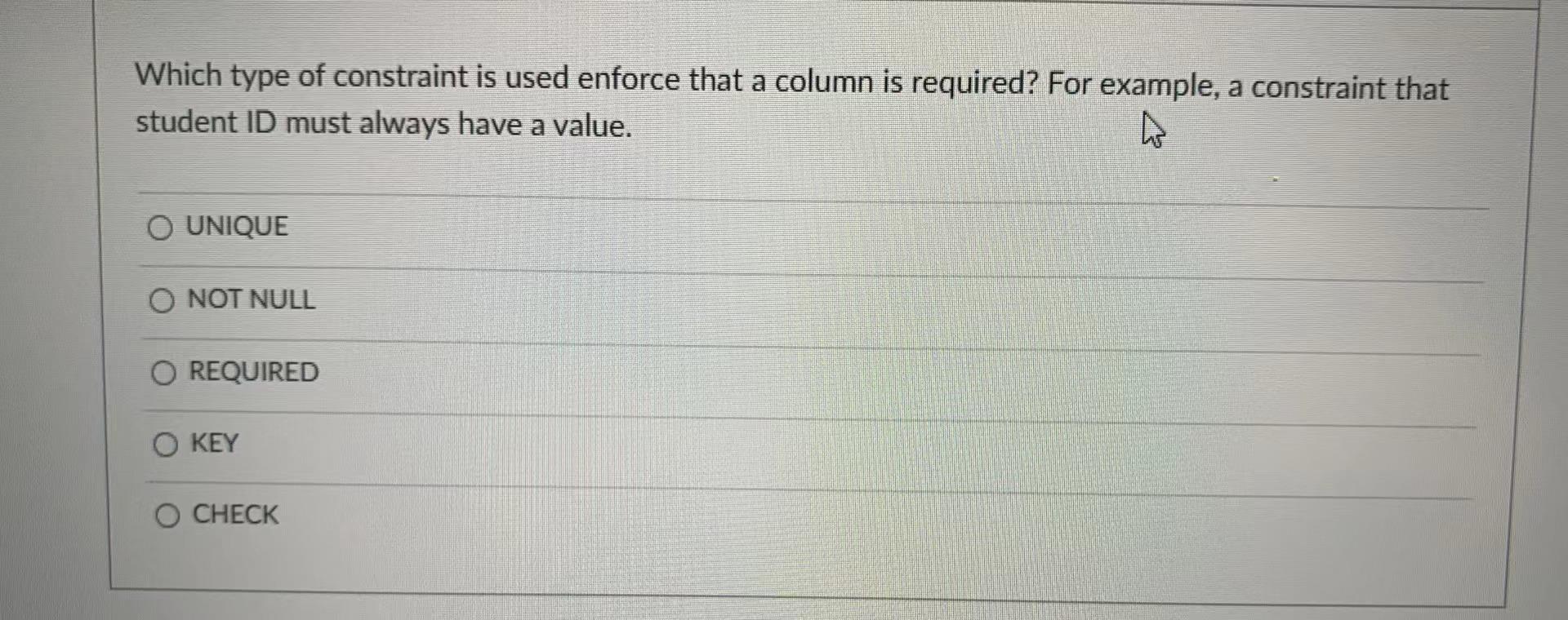 Which Type Of Constraint Is Used Enforce That A Column Is Required For Example A Constraint That Student Id Must Alway 1