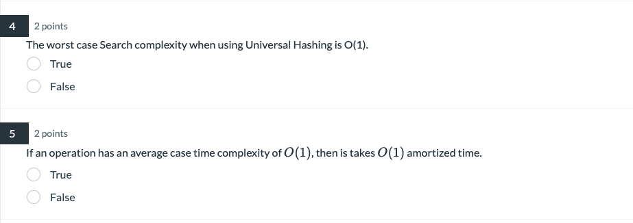 4 2 Points The Worst Case Search Complexity When Using Universal Hashing Is O 1 True False 5 2 Points If An Operation 1