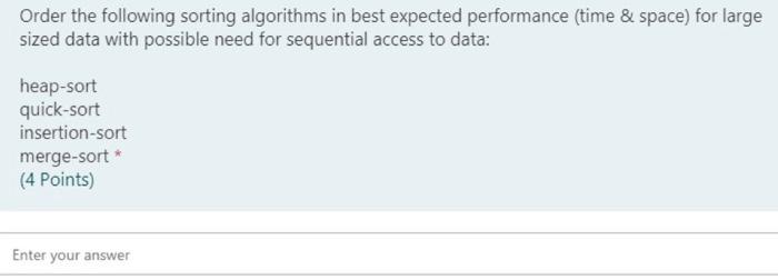 Order The Following Sorting Algorithms In Best Expected Performance Time Space For Large Sized Data With Possible Ne 1