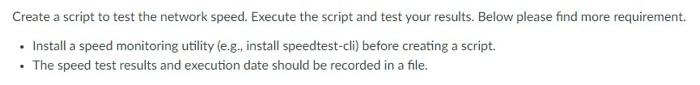Create A Script To Test The Network Speed Execute The Script And Test Your Results Below Please Find More Requirement 1